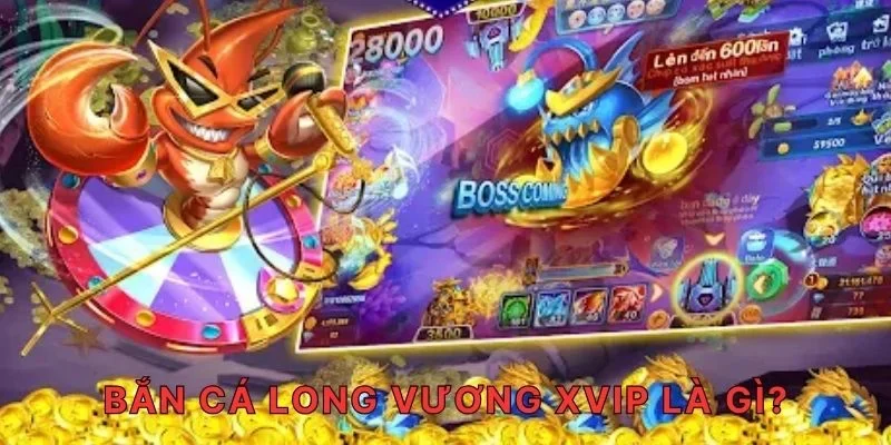 Bắn cá Long Vương XVIP là gì?