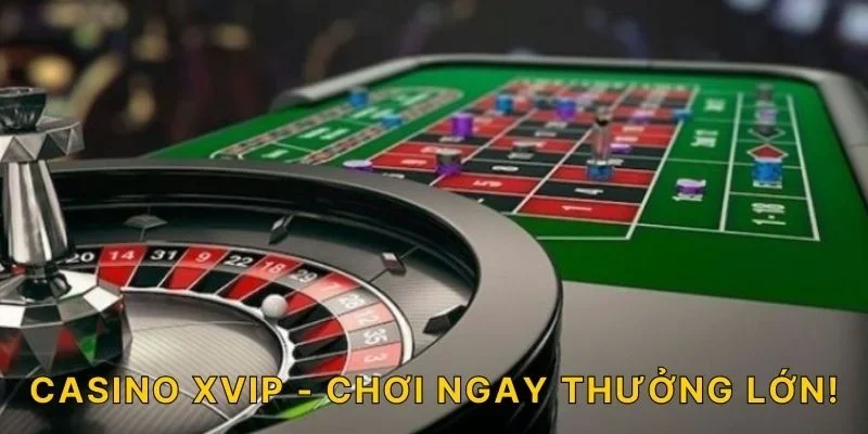 Casino XVIP - Chơi ngay thưởng lớn!