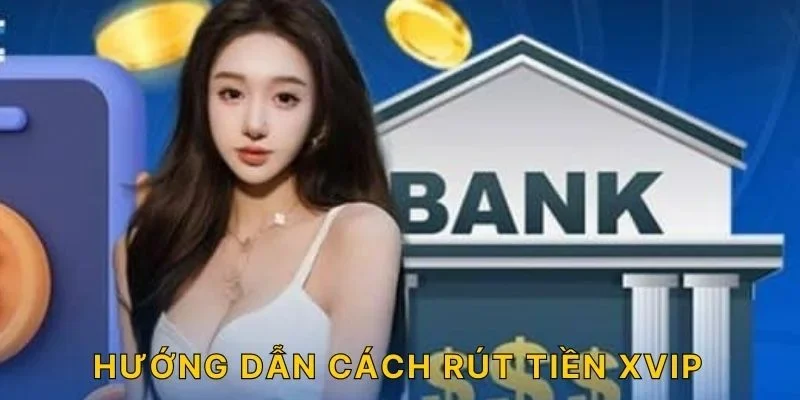 Hướng dẫn cách rút tiền XVIP