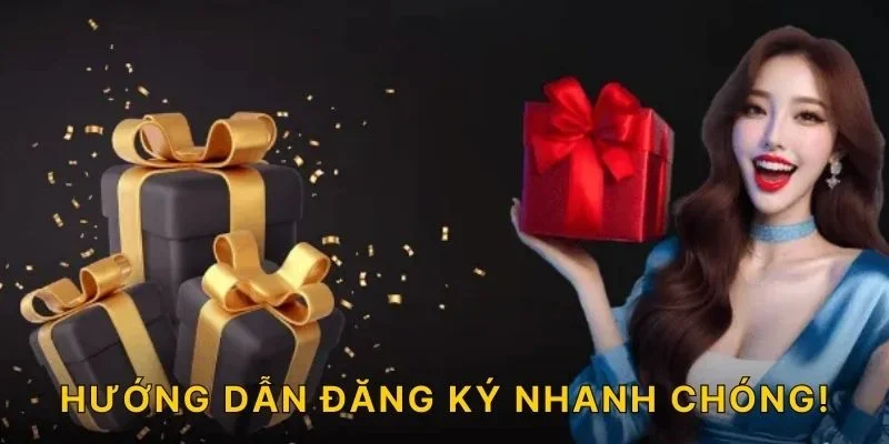 Hướng dẫn đăng ký nhanh chóng!