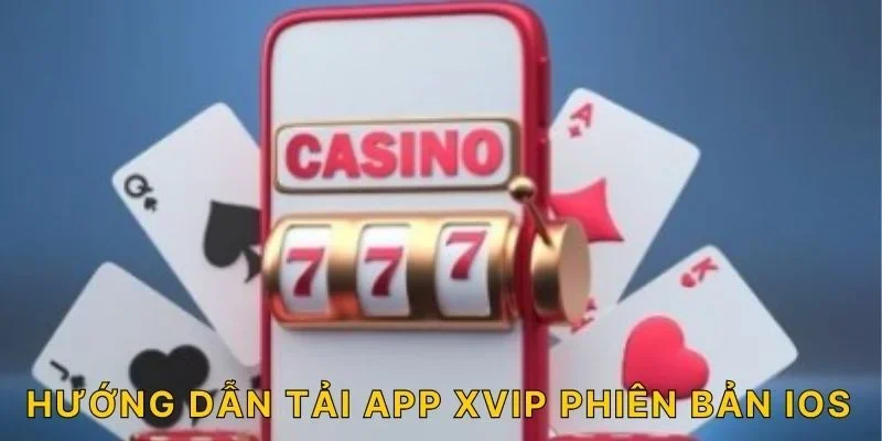 Hướng dẫn tải app XVIP phiên bản IOS