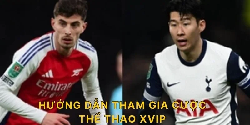 Hướng dẫn tham gia cược Thể Thao XVIP
