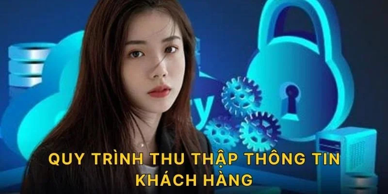 Quy trình thu thập thông tin khách hàng