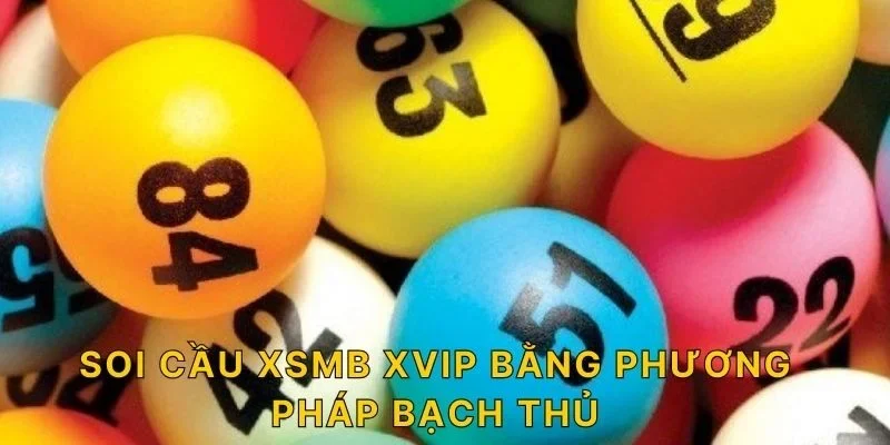 Soi cầu XSMB XVIP bằng phương pháp bạch thủ