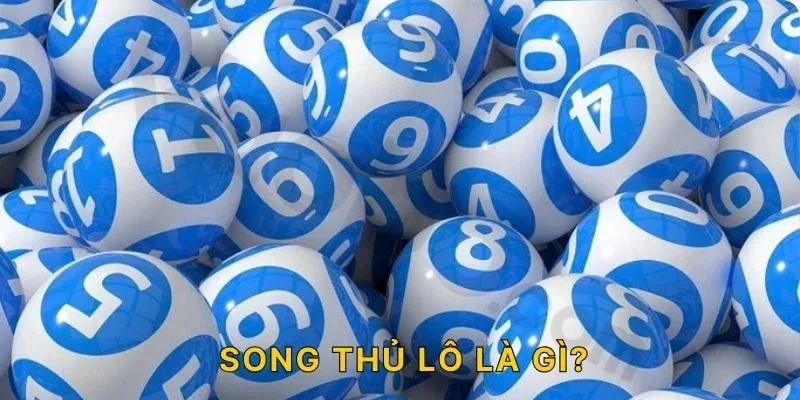 Song thủ lô là gì?