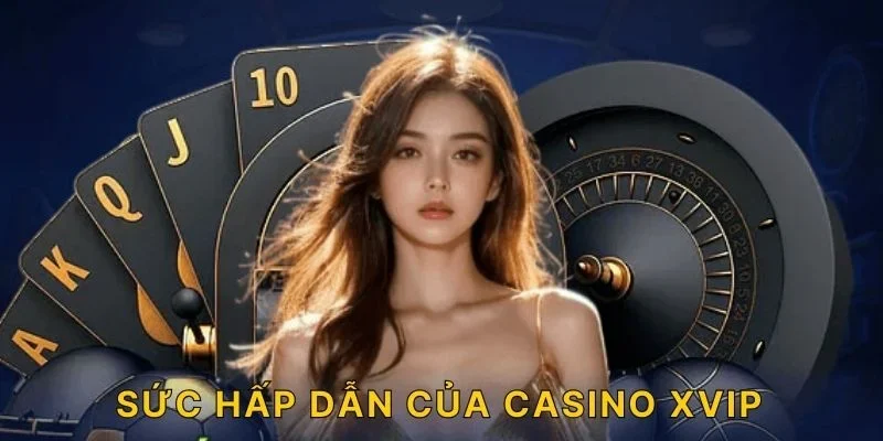 Sức hấp dẫn của Casino XVIP