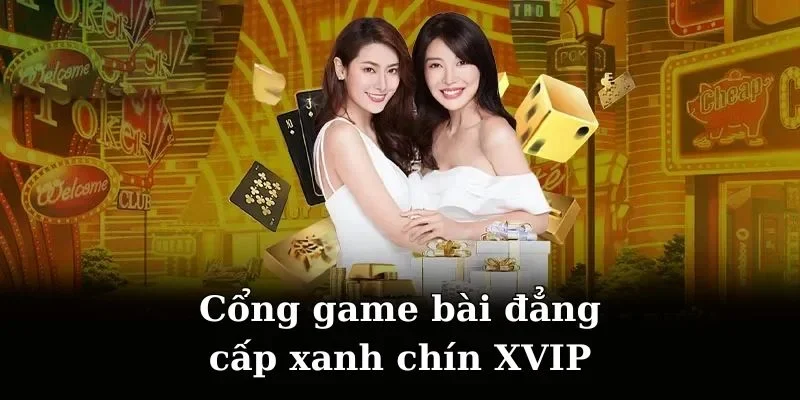 Cổng game bài đẳng cấp xanh chín XVIP