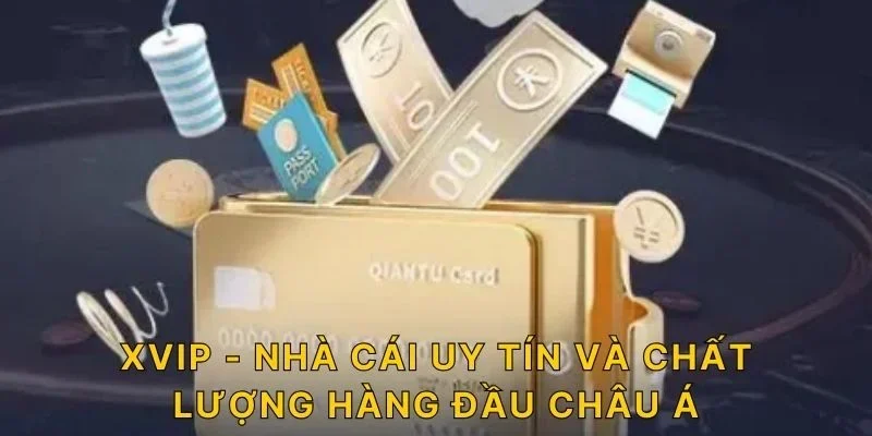 XVIP - Nhà cái uy tín và chất lượng hàng đầu Châu Á